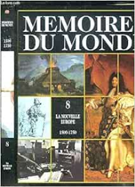 Memoires du monde vol 8 la nouvelle europe 1500 1750